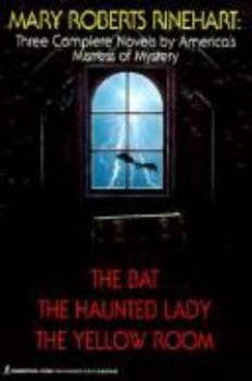 Paperback Mary Roberts Rinehart: Three Complete Novels by America's Mistress of Mystery (The Bat, The Haunted Lady, The Yellow Room) Book