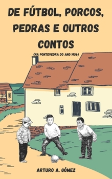 Paperback De fútbol, porcos, pedras e outros contos: (Na Pontevedra do ano 1956) [Galician] Book
