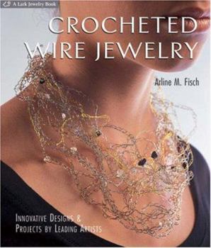 Hardcover Crocheted Wire Jewelry: Innovative Designs & Projects by Leading Artists Book