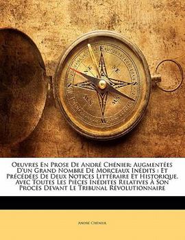 Paperback Oeuvres En Prose De Andr? Ch?nier: Augment?es D'un Grand Nombre De Morceaux In?dits: Et Pr?c?d?es De Deux Notices Litt?raire Et Historique, Avec Toute [French] Book