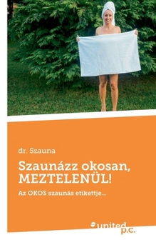 Paperback Szaun?zz okosan, MEZTELEN?L!: Az OKOS szaun?s etikettje... [Hungarian] Book