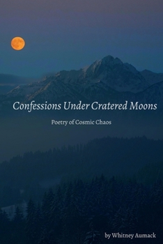 Paperback Confessions Under Cratered Moons: Poetry of Cosmic Chaos Book