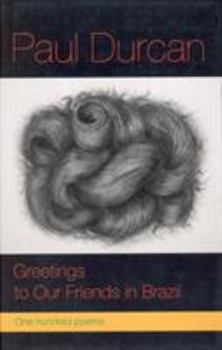 Greetings to Our Friends in Brazil: One Hundred Poems