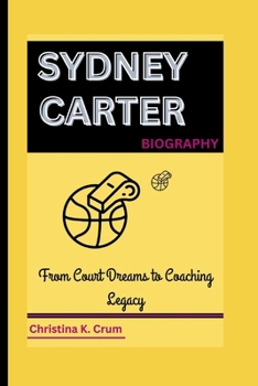 SYDNEY CARTER BIOGRAPHY: From Court Dreams to Coaching Legacy