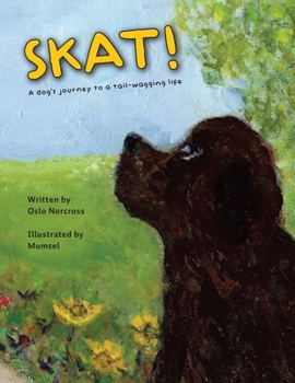 Hardcover Skat! a Dog's Journey to a Tail-Wagging Life Book