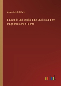 Paperback Launegild und Wadia: Eine Studie aus dem langobardischen Rechte [German] Book