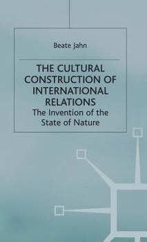 Hardcover The Cultural Construction of International Relations: The Invention of the State of Nature Book