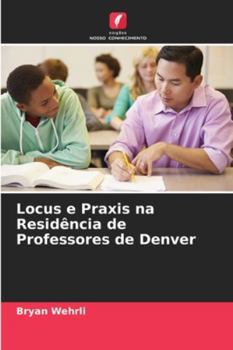 Locus e Praxis na Residência de Professores de Denver (Portuguese Edition)
