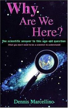 Paperback Why Are We Here?: The Scientific Answer to This Age-Old Question(That You Don't Need to Be a Scientist to Understand) Book