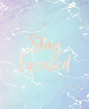 Stay Focused: Inspirational Quote Notebook, Elegant Blue Marble and Rose Gold 7.5 x 9.25, 120 College Ruled Pages