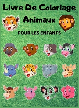 Livre De Coloriage Animaux POUR LES ENFANTS: Un livre de coloriage pour débutants avec d'adorables animaux pour se détendre et se relaxer, Livre de coloriage pour enfants 2-8 ans