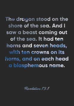 Revelation 13:1 Notebook: The dragon stood on the shore of the sea. And I saw a beast coming out of the sea. It had ten horns and seven heads, with ... Bible Verse Christian Journal/Diary Gift