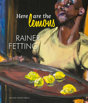 Hardcover Here Are the Lemons: Rainer Fetting Book