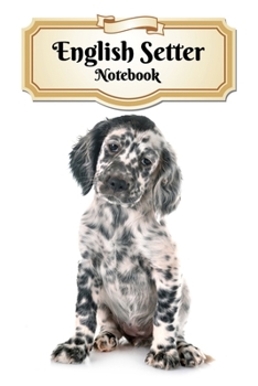 Paperback English Setter Notebook: Puppy - Composition Book 150 pages 6 x 9 in. - College Ruled - Writing Notebook - Lined Paper - Soft Cover - Plain Jou Book