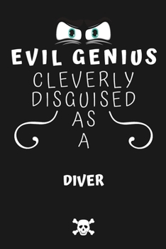 Paperback Evil Genius Cleverly Disguised As A Diver: Perfect Gag Gift For An Evil Diver Who Happens To Be A Genius! - Blank Lined Notebook Journal - 120 Pages 6 Book