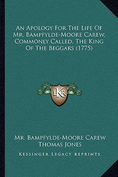 Paperback An Apology For The Life Of Mr. Bampfylde-Moore Carew, Commonly Called, The King Of The Beggars (1775) Book