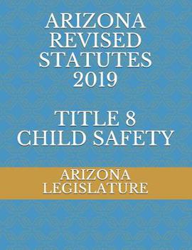 Paperback Arizona Revised Statutes 2019 Title 8 Child Safety Book