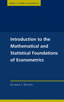 Introduction to the Mathematical and Statistical Foundations of Econometrics - Book  of the es in Modern Econometrics