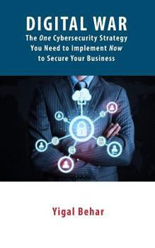 Paperback Digital War: The ONE Cybersecurity Strategy You Need to Implement NOW to Secure Your Business Book
