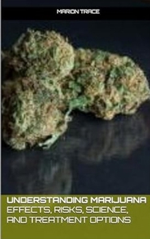 Paperback Understanding Marijuana: Effects, Risks, Science, and Treatment Options Book