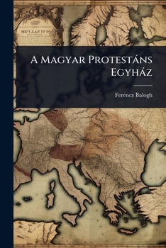 A Magyar Protestàns Egyhàz (Hungarian Edition)