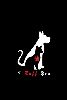 I Ruff You: Journal Notebook to keep track of your Pet Health & Daily Activities, Ideal for Dog, Cat.