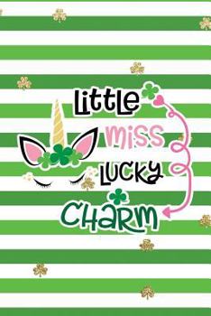 Little Miss Lucky Charm: Funny Notebook for Kids Wide Ruled With Quote Cover (St Patrick's Day Gifts of Journaling in Shamrock Green)