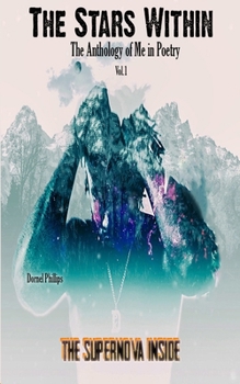 Paperback The Supernova Inside: The Stars WIthin: The Anthology of Me in Poetry, Vol.1 Book