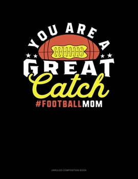 Paperback You Are A Great Catch #Footballmom: Unruled Composition Book