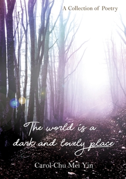 Paperback The World Is A Dark And Lovely Place: A Collection of Poetry Book