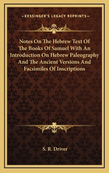 Hardcover Notes on the Hebrew Text of the Books of Samuel with an Introduction on Hebrew Paleography and the Ancient Versions and Facsimiles of Inscriptions Book