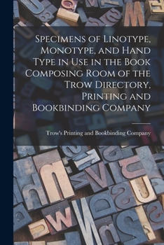 Paperback Specimens of Linotype, Monotype, and Hand Type in use in the Book Composing Room of the Trow Directory, Printing and Bookbinding Company Book