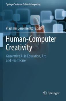 Paperback Human-Computer Creativity: Generative AI in Education, Art, and Healthcare (Springer Series on Cultural Computing) Book