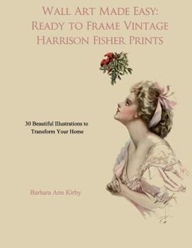 Paperback Wall Art Made Easy: Ready to Frame Vintage Harrison Fisher Prints: 30 Beautiful Illustrations to Transform Your Home Book
