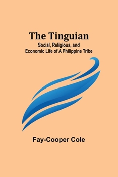 Paperback The Tinguian: Social, Religious, and Economic Life of a Philippine Tribe Book