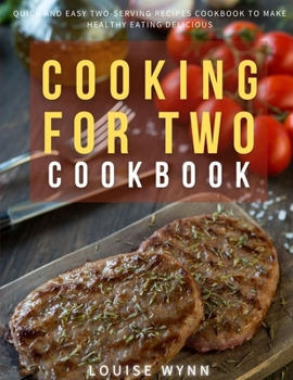 Paperback Cooking for Two: Quick and Easy Two-Serving Recipes Cookbook to Make Healthy Eating Delicious Book