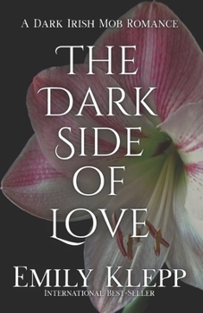 The Dark Side Of Love: A Dark Irish Mob Romance (Love's Shadow Trilogy)