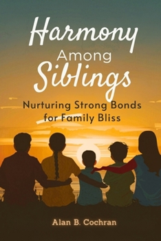 Paperback Harmony Among Siblings: Nurturing Strong Bonds for Family Bliss Book