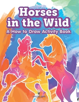 Paperback Horses in the Wild: A How to Draw Activity Book