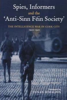 Paperback Spies, Informers and the 'anti-Sinn Fein Society': The Intelligence War in Cork City, 1919-1921 Book