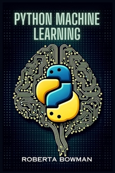 Paperback Python Machine Learning: Leveraging Python for Implementing Machine Learning Algorithms and Applications (2023 Guide) Book