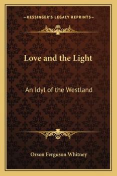 Paperback Love and the Light: An Idyl of the Westland Book