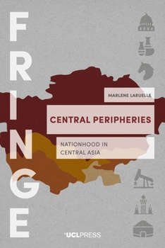 Paperback Central Peripheries: Nationhood in Central Asia Book