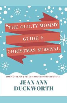 Paperback The Guilty Mommy Guide 2 Christmas Survival: Finding Joy & Peace in the Chaos of Christmas Book