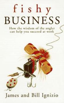 Mass Market Paperback Fishy Business: How the Wisdom of the Angler Can Help You Succeed at Work Book