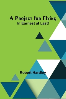 Paperback A Project for Flying: In Earnest at Last! Book