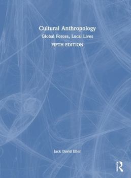 Hardcover Cultural Anthropology: Global Forces, Local Lives Book