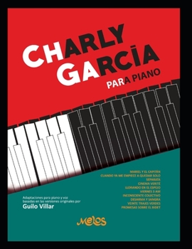 CHARLY GARCÍA PARA PIANO: LAS MEJORES CANCIONES DEL MÚSICO Y AUTOR CHARLY GARCÍA