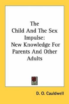 Paperback The Child And The Sex Impulse: New Knowledge For Parents And Other Adults Book