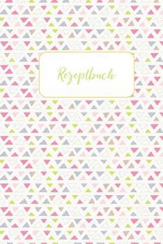 Rezeptbuch: Schönes Rezeptbuch, Kochbuch, für Lieblingsrezepte zum Selberschreiben im A5 Format 120 Seiten (German Edition)